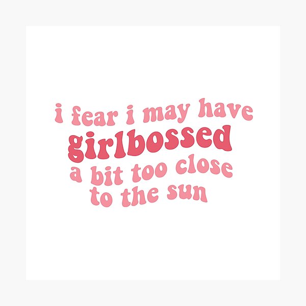 i fear i may have girlbossed a bit too close to the sun (feminist pink feminism girl boss) tiktok trend Photographic Print