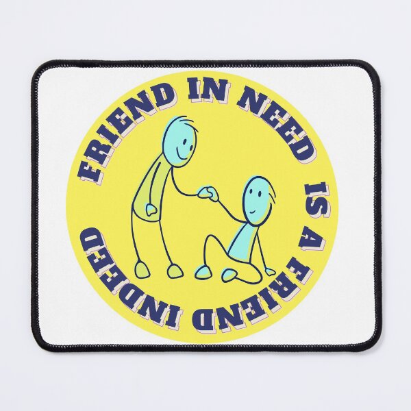 Item preview, Friend in Need is a Friend Indeed designed and sold by Renovapring ⭐⭐⭐⭐⭐.