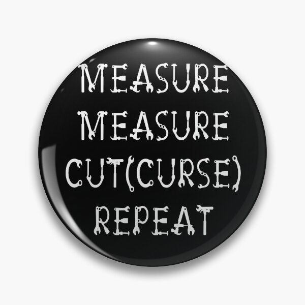 Item preview, Measure Measure Cut (Curse) Repeat. designed and sold by Trinket-Trickster.