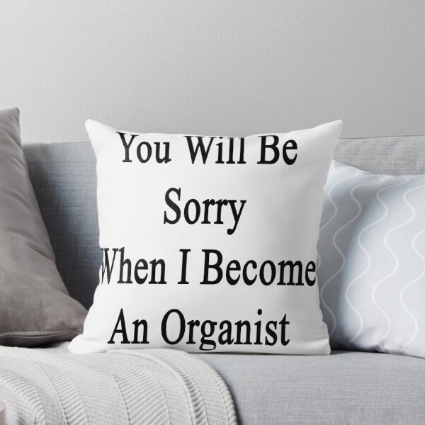 Item preview, You Will Be Sorry When I Become An Organist  designed and sold by supernova23.