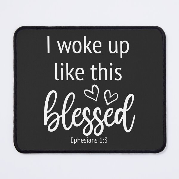 Item preview, Christian Design - I Woke Up Like This, Blessed - Ephesians 1 verse 3 designed and sold by simplydesignart.