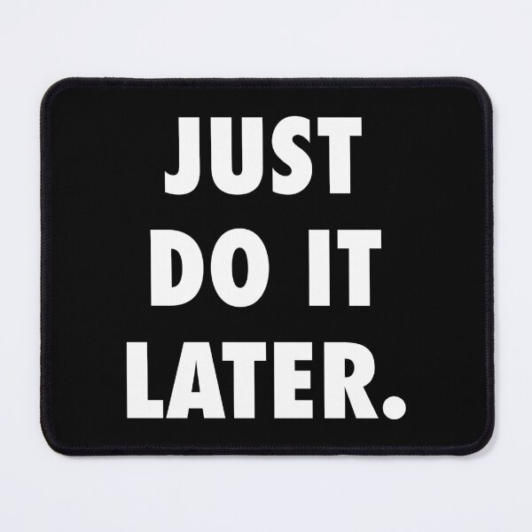 Item preview, Just Do It Later designed and sold by Good-Looking Corpse.