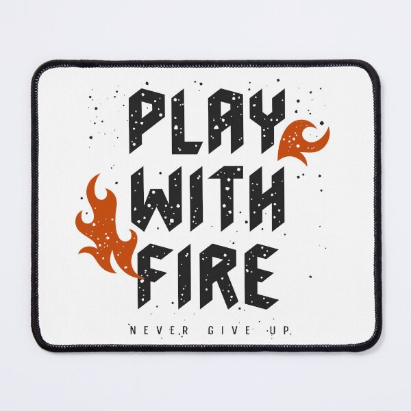Item preview, Play With Fire - Never Give Up designed and sold by Y-Muqsit.