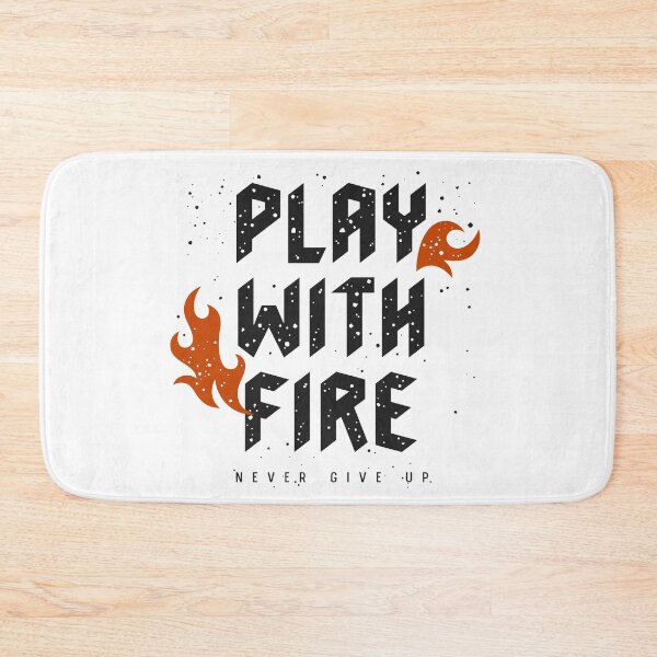 Item preview, Play With Fire - Never Give Up designed and sold by Y-Muqsit.