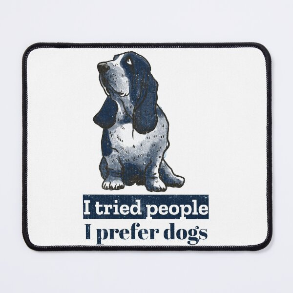 Item preview, I tried people, I prefer dogs. Cynical Basset Hound designed and sold by Rebel-Design.