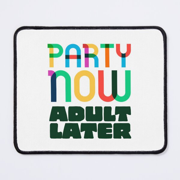 Item preview, Party now adult later - funny - humour - cool designed and sold by Tropical Blood.
