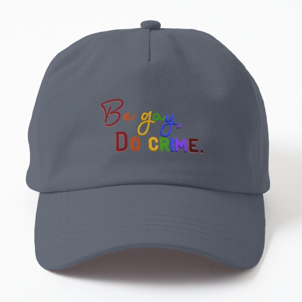 Be Gay, Do Crimes - Pride Design Dad Hat