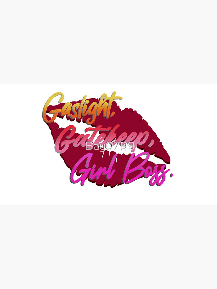 Gaslight, Gatekeep, Girlboss! - Tik Tok Design by Bay0799
