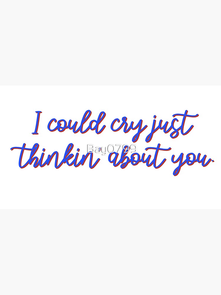 I Could Cry Just Thinkin' Bout You - Troye Design by Bay0799