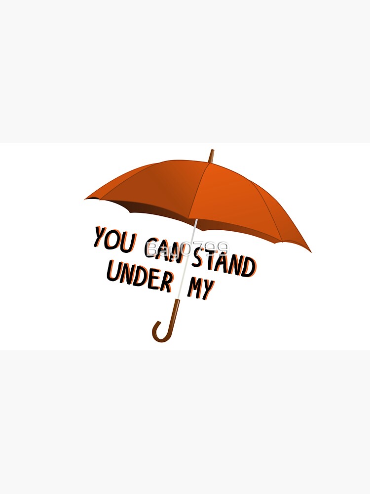 You Can Stand Under My Umbrella - Rihanna Design by Bay0799