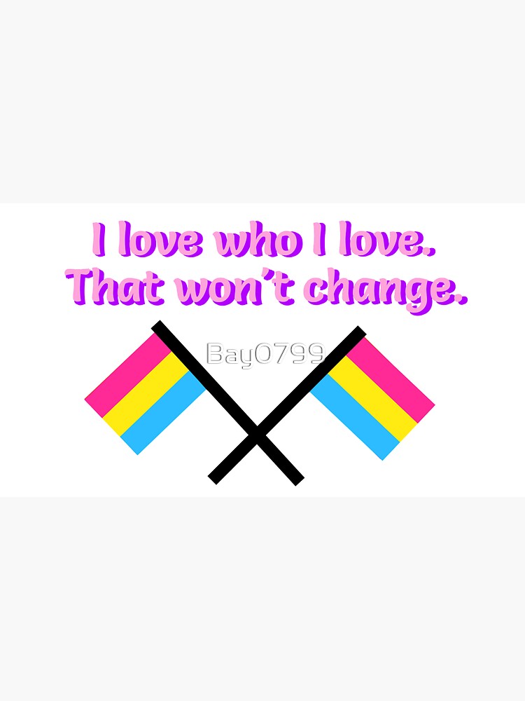 I Love Who I Love - Pansexual Flag Design by Bay0799
