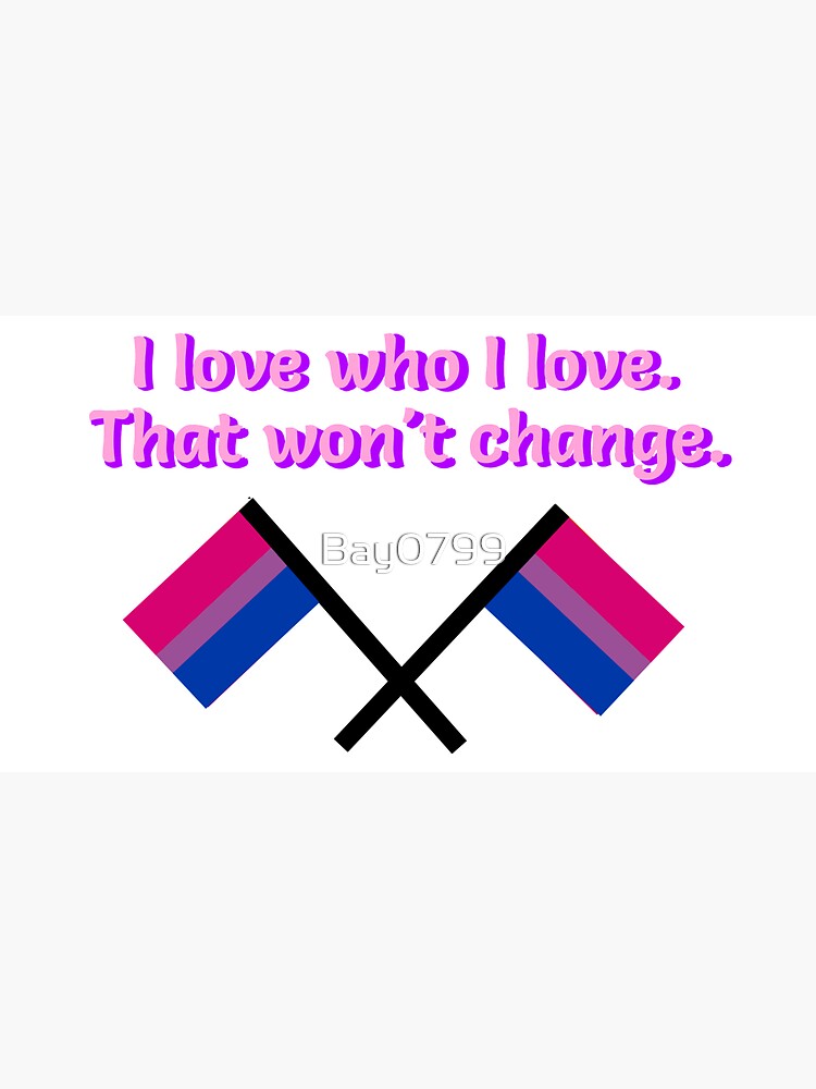 I Love Who I Love - Bisexual Flag Design by Bay0799