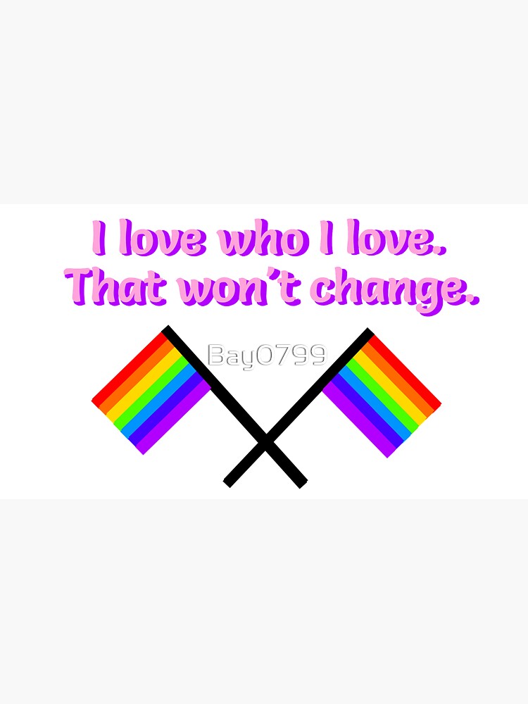 I Love Who I Love - LGBTQ Rainbow Design by Bay0799