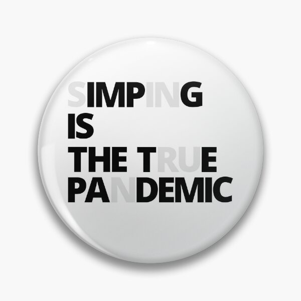 Item preview, SIMPING is the true Pandemic. designed and sold by Tiredmenphilo.