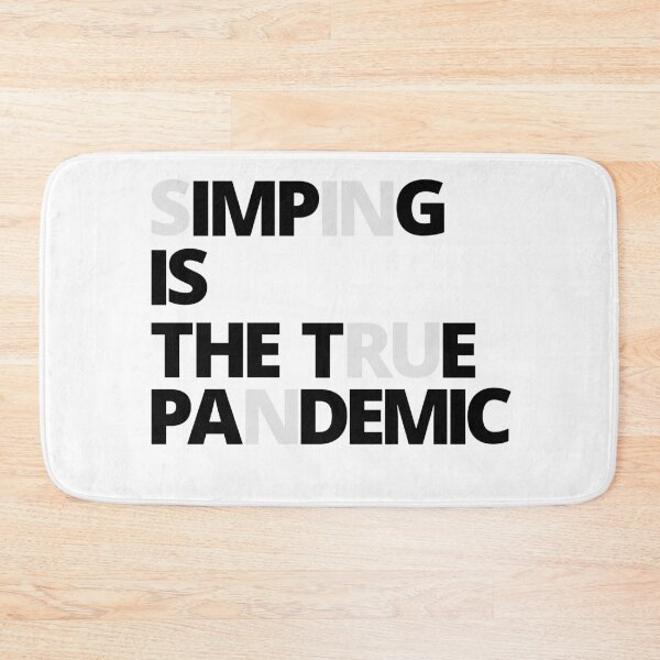 Item preview, SIMPING is the true Pandemic. designed and sold by Tiredmenphilo.