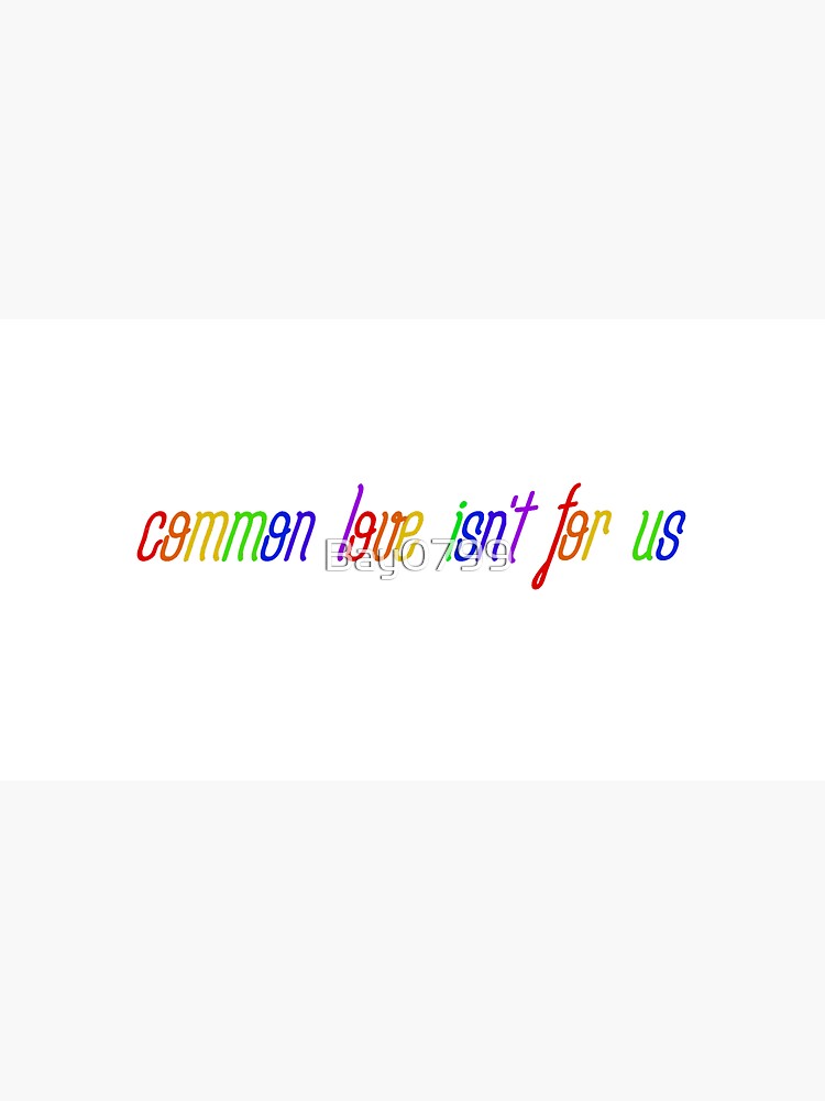 Common Love Isn't For Us - Rainbow Dua Lipa Design by Bay0799