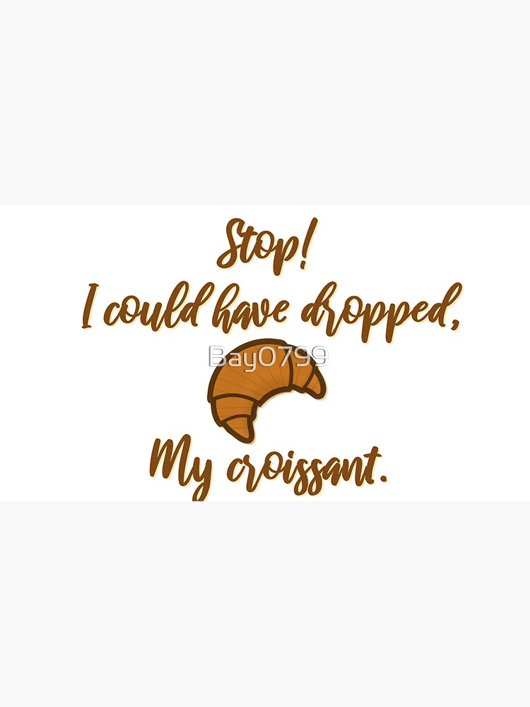 Stop! I could've dropped my croissant! - Vine Design by Bay0799