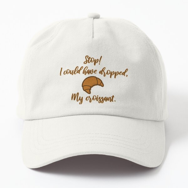 Stop! I could've dropped my croissant! - Vine Design Dad Hat