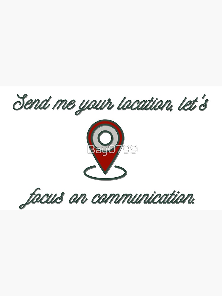 Send Me Your Location - Khalid Design by Bay0799