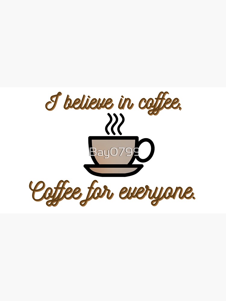 I Believe In Coffee - Daria Morgendorffer Design by Bay0799