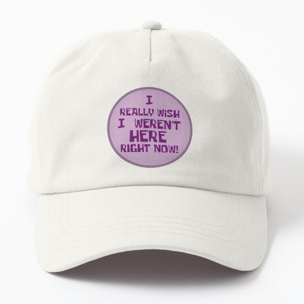 I Really Wish I Weren't Here Right Now! - Spongebob Design. Dad Hat