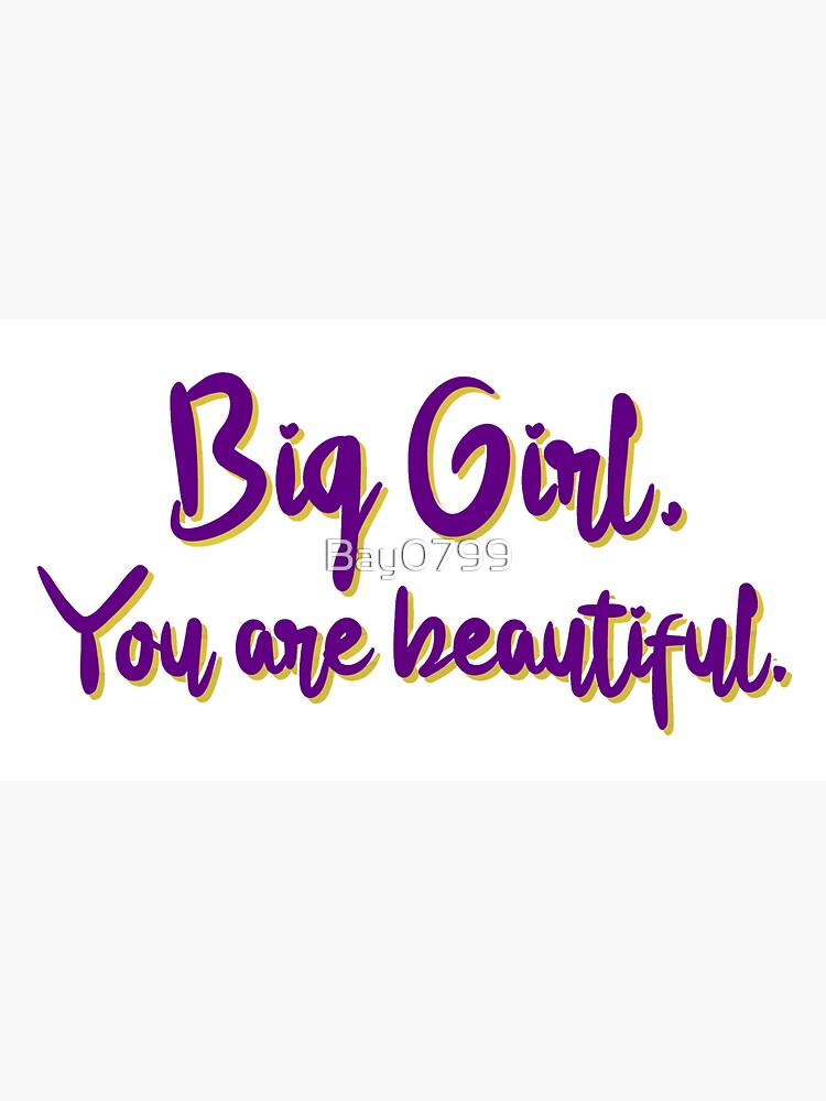 Big Girl, You Are Beautiful - MIKA Design by Bay0799