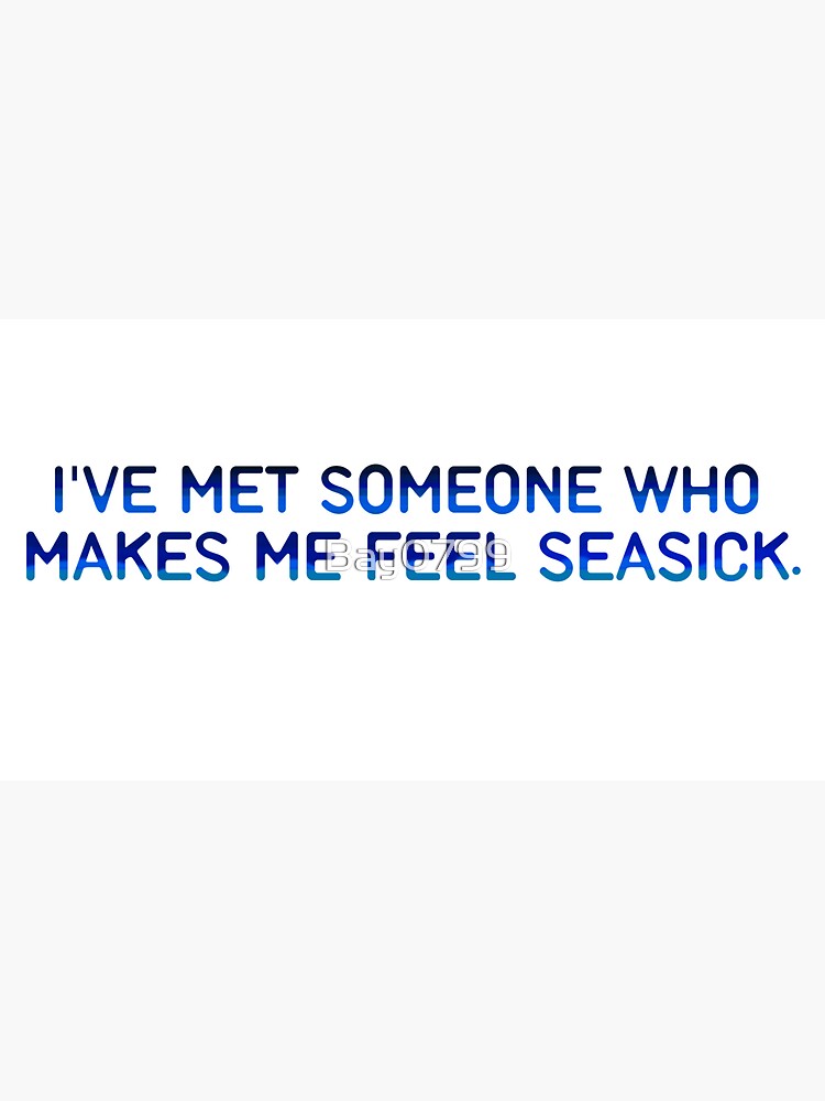 I've Met Someone That Makes Me Feel Seasick - The Wombats Design. by Bay0799