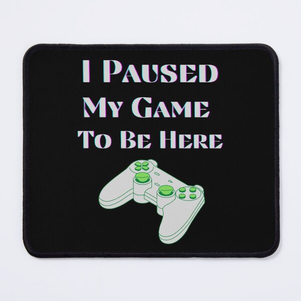Item preview, I Paused My Game To Be Here (Green) designed and sold by RusticHouse.