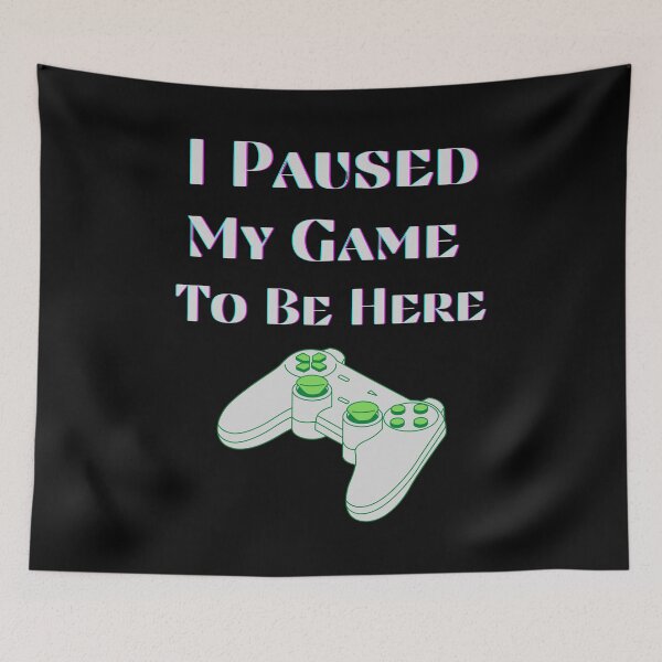 Item preview, I Paused My Game To Be Here (Green) designed and sold by RusticHouse.