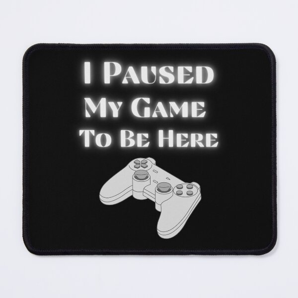 Item preview, I Paused My Game To Be Here (Gray) designed and sold by RusticHouse.