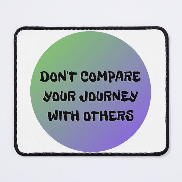 Item preview, Don't Compare Your Journey to Others designed and sold by RaesPlace.