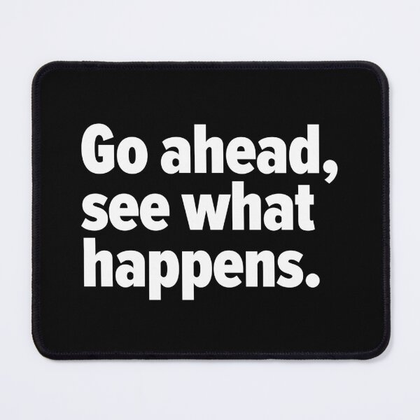 Item preview, Go ahead, see what happens. designed and sold by OddPop.