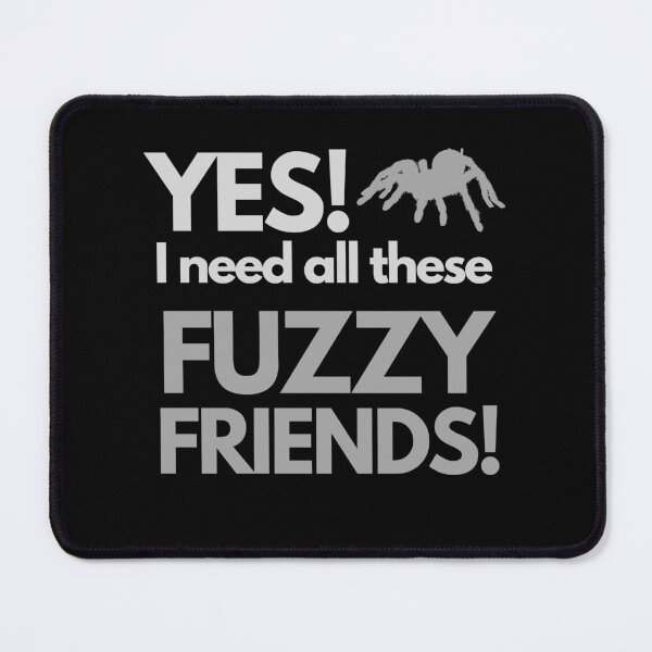 Item preview, Need All These Tarantulas Fuzzy Friends Pet Quote designed and sold by luchik-and-co.