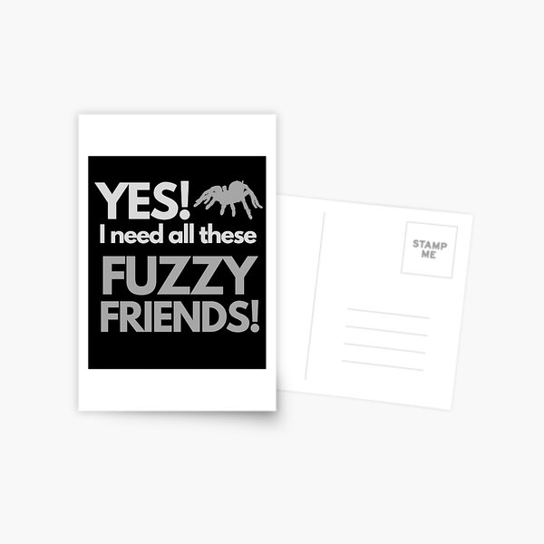 Item preview, Need All These Tarantulas Fuzzy Friends Pet Quote designed and sold by luchik-and-co.