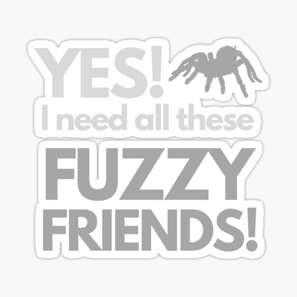 Item preview, Need All These Tarantulas Fuzzy Friends Pet Quote designed and sold by luchik-and-co.