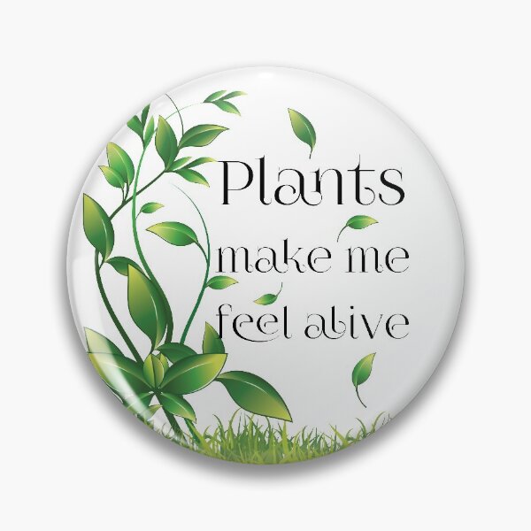 Item preview, Plants make me feel alive, plants make me alive designed and sold by Alice-Elgawi.