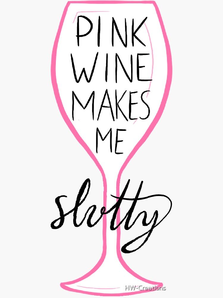 pink-wine-makes-me-slutty-sticker-for-sale-by-hw-creations-redbubble