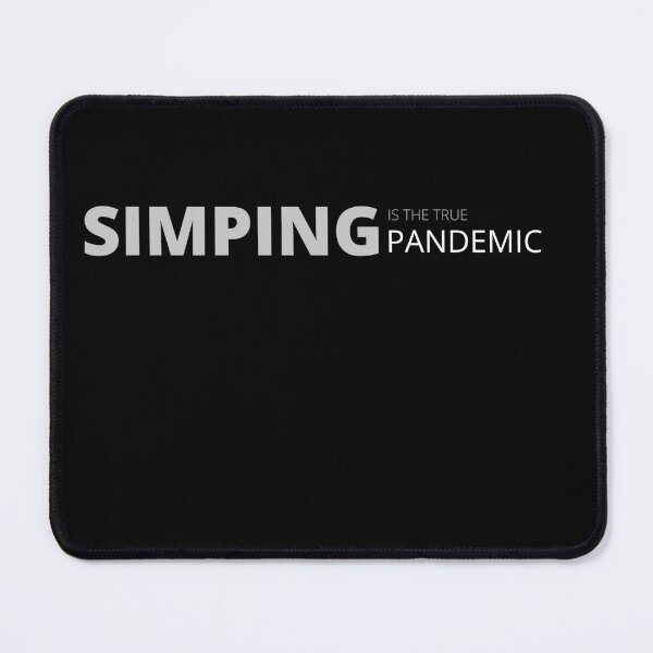 Item preview, SIMPING is the true pandemic. designed and sold by Tiredmenphilo.