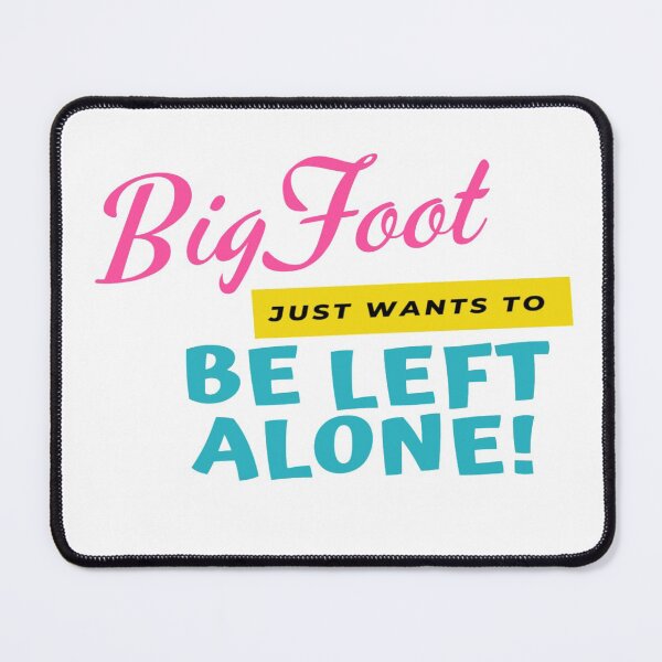 Item preview, Big Foot Just Wants to be Left Alone designed and sold by DesignsByIC.