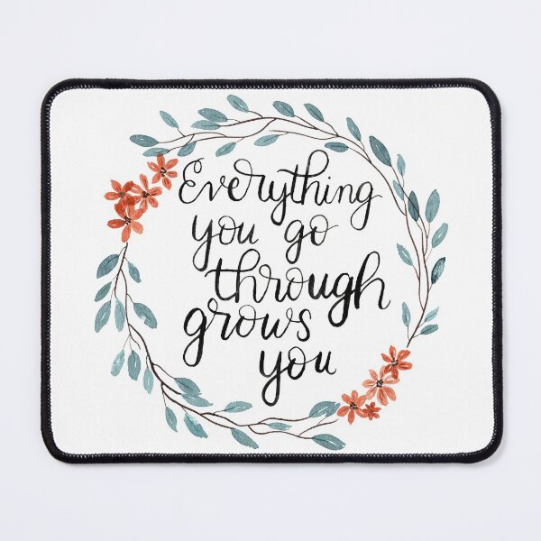 Item preview, Everything You Go Through Grows You designed and sold by PinkAnchor.