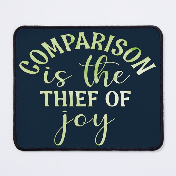 Item preview, Comparison Is The Thief Of Joy designed and sold by goodguy53.