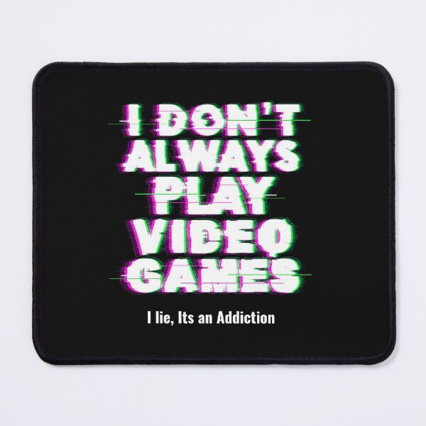Item preview, I Dont Always Play Video Games....I Lie...Its an Addiction! designed and sold by mkzmerch.