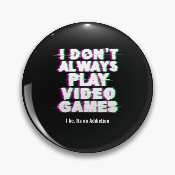 Item preview, I Dont Always Play Video Games....I Lie...Its an Addiction! designed and sold by mkzmerch.
