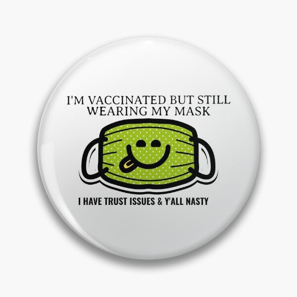 Item preview, I Am Vaccinated But Still Wearing My Mask, I Got Trust Issues and Y’all Nasty Funny Design about being vaccinated and still wearing a mask designed and sold by jtancrum61.