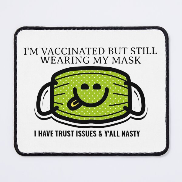 Item preview, I Am Vaccinated But Still Wearing My Mask, I Got Trust Issues and Y’all Nasty Funny Design about being vaccinated and still wearing a mask designed and sold by jtancrum61.