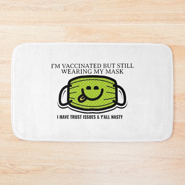Item preview, I Am Vaccinated But Still Wearing My Mask, I Got Trust Issues and Y’all Nasty Funny Design about being vaccinated and still wearing a mask designed and sold by jtancrum61.