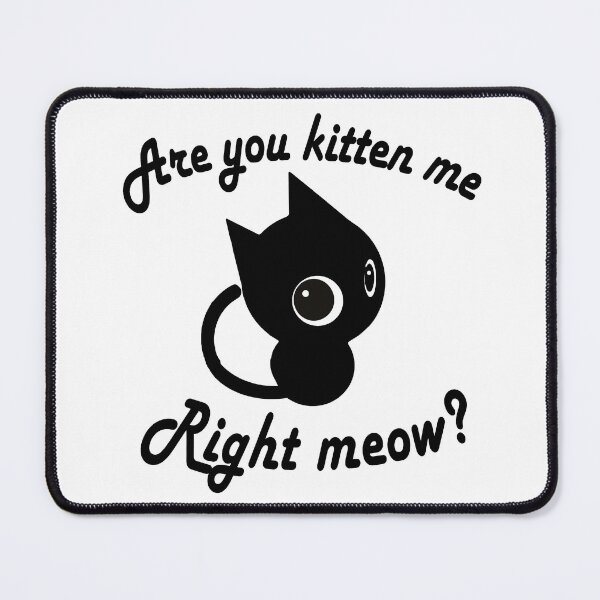 Item preview, ARE YOU KITTEN ME RIGHT MEOW designed and sold by JB-squared Design.