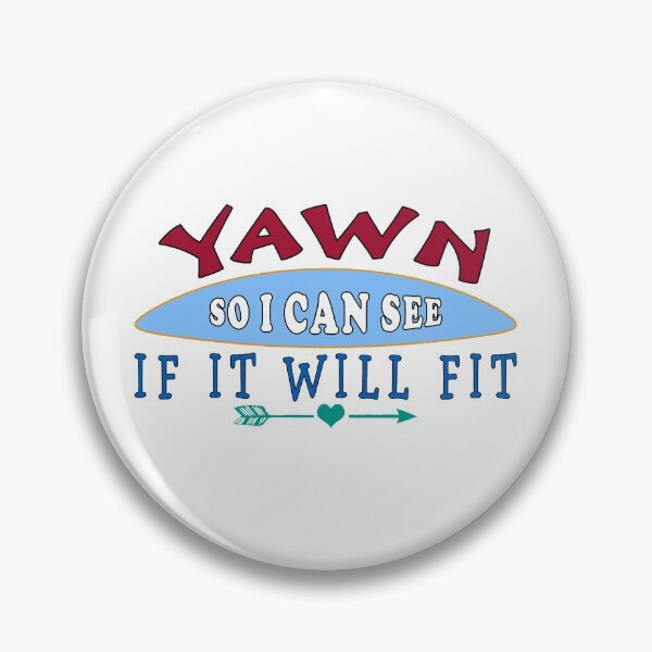 Item preview, Yawn So I can See If It Will Fit Funny Humor Slogan designed and sold by uta917.