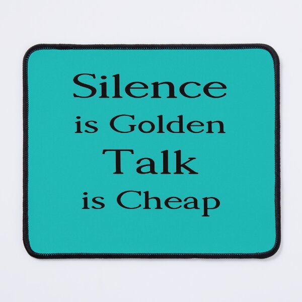 Item preview, Silence is Golden, Talk is Cheap designed and sold by mlogic.