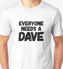 Everyone needs a Dave Unisex T-Shirt